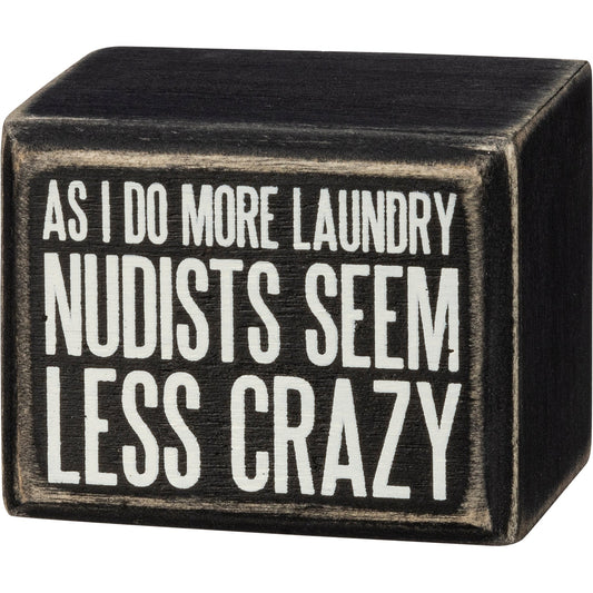 As I Do More Laundry Nudists Seem Less Crazy Box Sign in Black with White Lettering by The Bullish Store