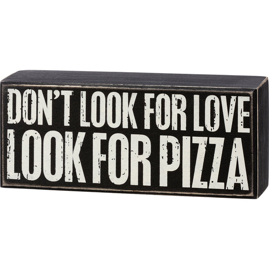 Don't Look For Love Look For Pizza Wooden Box Sign, Funny/Rustic/Modern Quote Wall Art, Living/Dining/Bedroom, Cute Farmhouse Decor by The Bullish Store