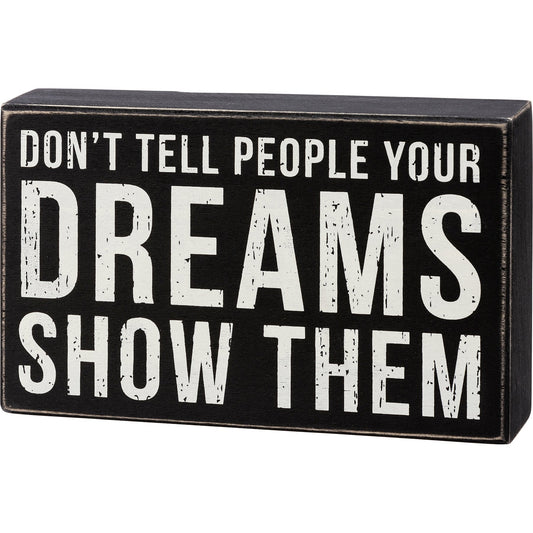 Don't Tell Them Your Dreams Show Them Box Sign | Wood | Rustic Farmhouse Decor by The Bullish Store