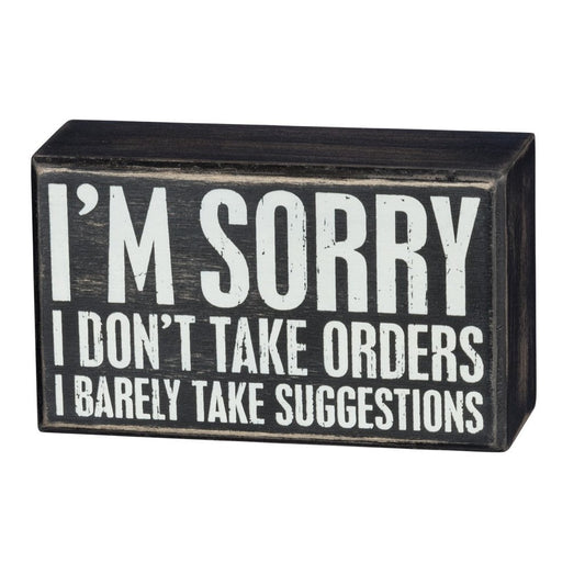 I'm Sorry I Don't Take Orders Wooden Box Sign with White Lettering | 5" x 3" by The Bullish Store