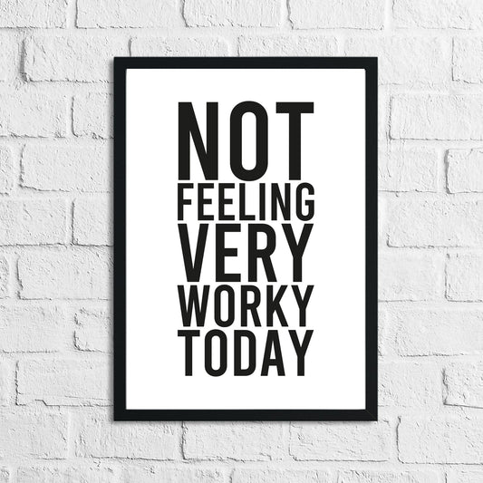 Not Feeling Very Worky Today Simple Humorous Wall Home Decor Print by WinsterCreations™ Official Store