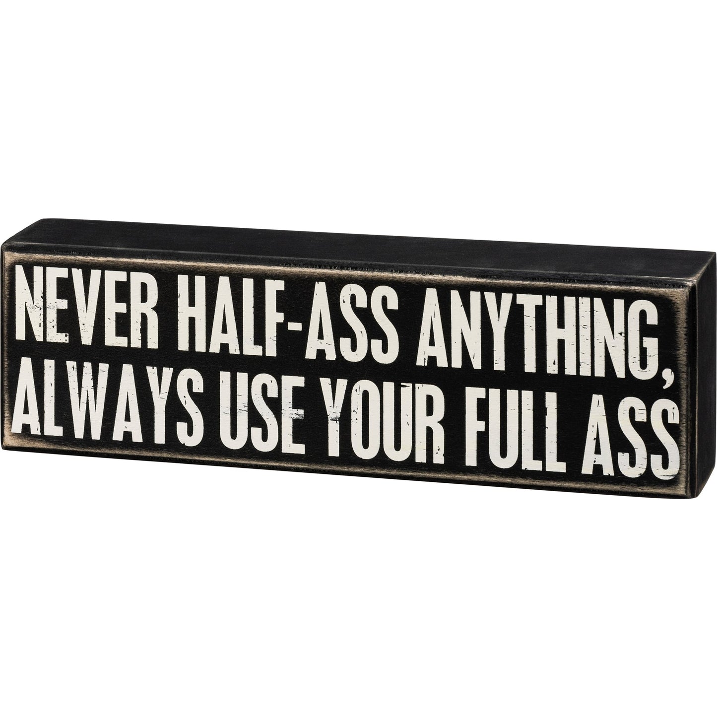 Never Half-Ass Anything Box Sign | 10" x 3" | Wood | Black with White Lettering by The Bullish Store