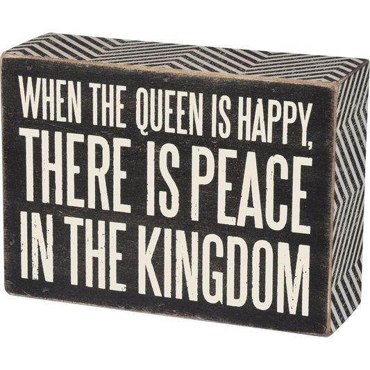 When The Queen Is Happy There Is Peace In The Kingdom Box Sign by The Bullish Store