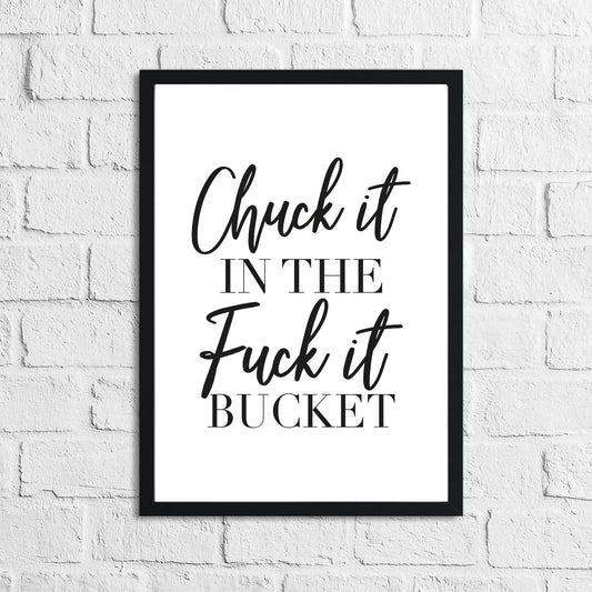 Chuck It In The Fuck It Bucket Simple Wall Humorous Home Decor Print by WinsterCreations™ Official Store