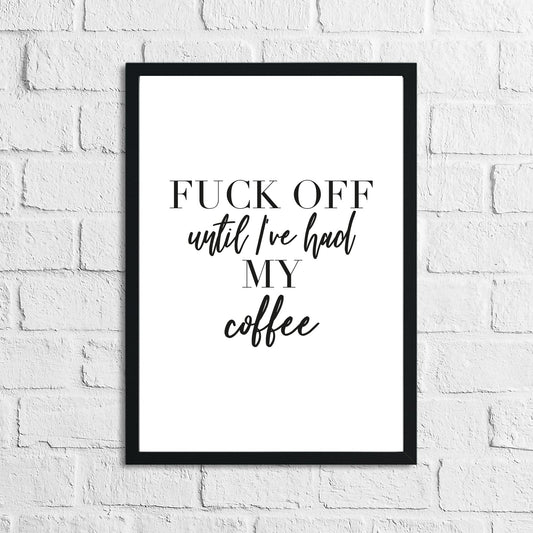 Fuck Off Until I've Had My Coffee Simple Wall Humorous Home Decor Print by WinsterCreations™ Official Store