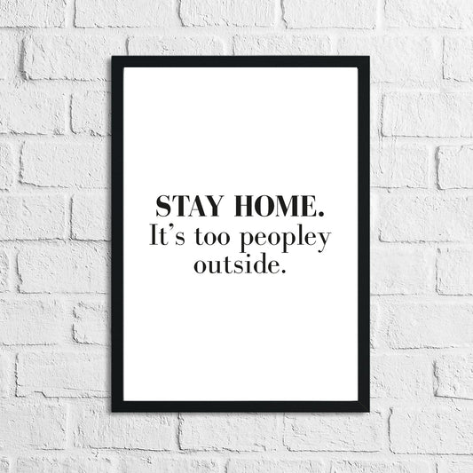 Stay Home It's Too Peopley Outside Simple Funny Home Wall Decor Print by WinsterCreations™ Official Store