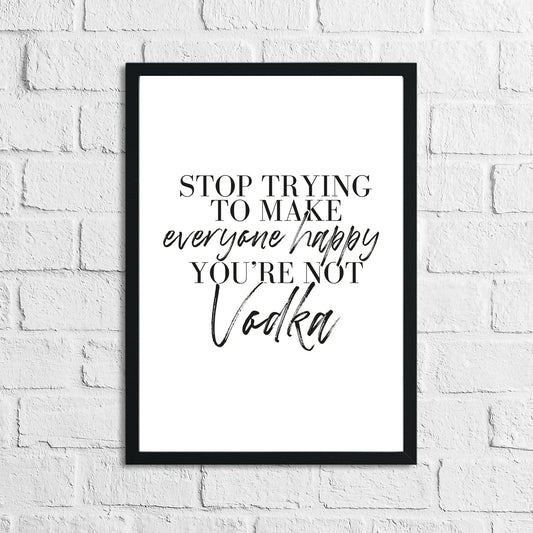 Stop Trying To Make Everyone Happy You're Not Vodka Alcohol Kitchen Wall Decor Print by WinsterCreations™ Official Store